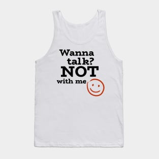 Wanna talk? NOT with me- with sarcastic smiley Tank Top